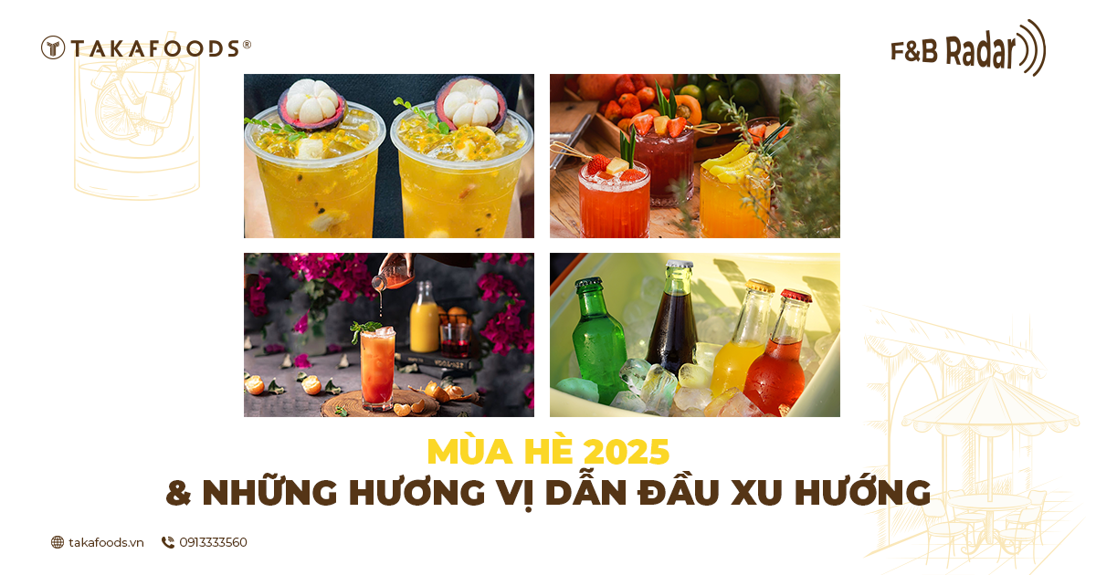 MÙA HÈ 2025 & NHỮNG HƯƠNG VỊ DẪN ĐẦU XU HƯỚNG THỊ TRƯỜNG F&B