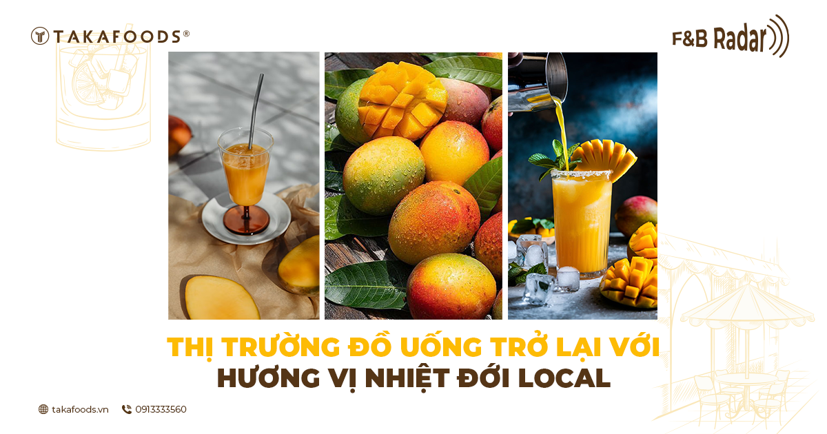 Xu hướng thị trường F&B 2025: “Hương vị nhiệt đới local” bất ngờ trở lại